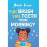 Yuh Brush Yuh Teeth From Morning