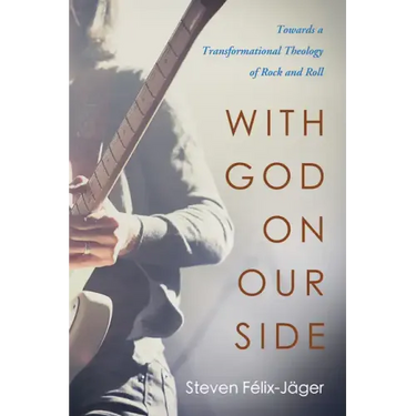 With God on Our Side: Towards a Transformational Theology of Rock and Roll