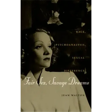 Fair Sex, Savage Dreams: Race, Psychoanalysis, Sexual Difference