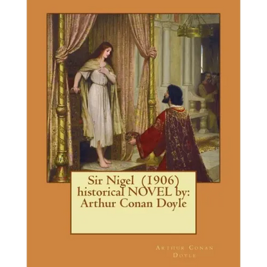 Sir Nigel (1906) historical NOVEL by: Arthur Conan Doyle