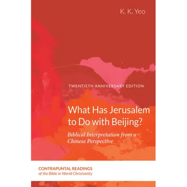 What Has Jerusalem to Do with Beijing?: Biblical Interpretation from a Chinese Perspective, Second Edition
