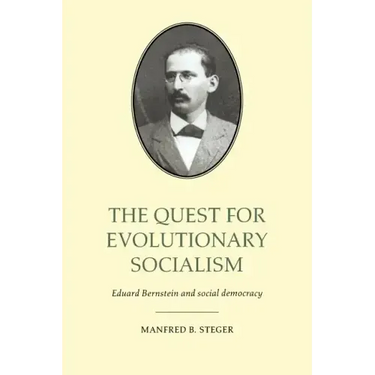 The Quest for Evolutionary Socialism: Eduard Bernstein and Social Democracy