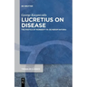 Lucretius on Disease: The Poetics of Morbidity in >De Rerum Natura