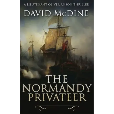 The Normandy Privateer: A thrilling naval adventure with Lieutenant Oliver Anson