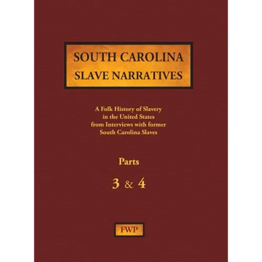 South Carolina Slave Narratives - Parts 3 & 4: A Folk History of Slavery in the United States from Interviews with Former Slaves