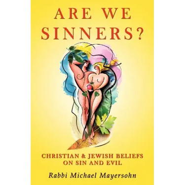 Are We Sinners?: Christian and Jewish Beliefs on Sin and Evil