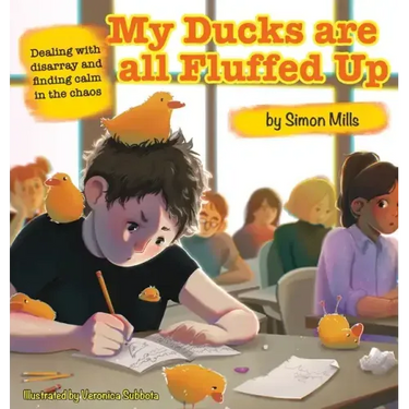 My Ducks are all Fluffed Up: Dealing with disarray and finding calm in the chaos