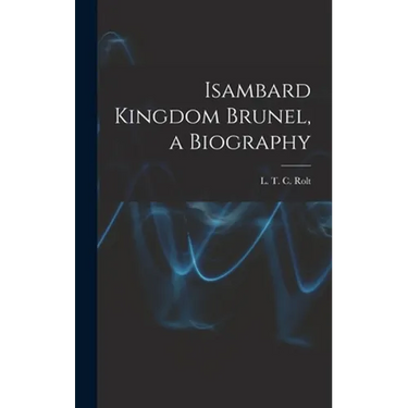 Isambard Kingdom Brunel, a Biography