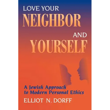 Love Your Neighbor and Yourself: A Jewish Approach to Modern Personal Ethics