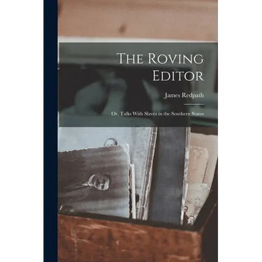 The Roving Editor: Or, Talks With Slaves in the Southern States