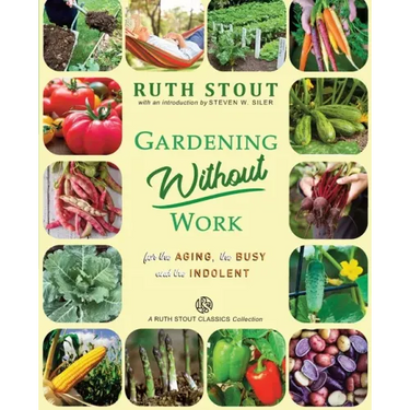 Gardening Without Work: For the Aging, The Busy and the Indolent