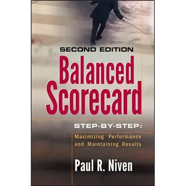 Balanced Scorecard Step-By-Step: Maximizing Performance and Maintaining Results