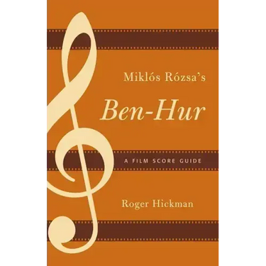 Miklós Rózsa's Ben-Hur: A Film Score Guide