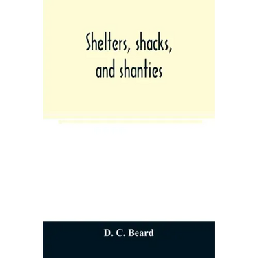 Shelters, shacks, and shanties