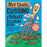 Not Quite Cussing Adult Coloring Book: Funny garden themed designs, alternative swear words, puns and sayings