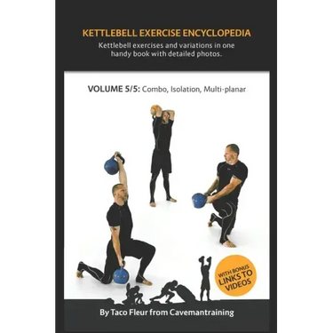 Kettlebell Exercise Encyclopedia VOL. 5: Kettlebell combos, isolation, and multi-planar exercise variations