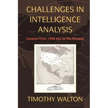 Challenges in Intelligence Analysis: Lessons from 1300 Bce to the Present