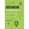 Flight Test: the Discipline: A Comprehensive Exploration of the Basic Tenets of Flight Test as a Discipline and Profession.