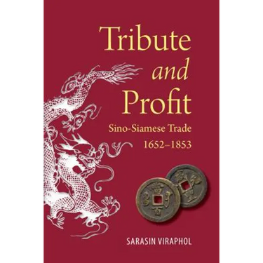 Tribute and Profit: Sino-Siamese Trade, 1652-1853