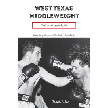West Texas Middleweight: The Story of Lavern Roach