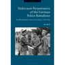 Holocaust Perpetrators of the German Police Battalions The Mass Murder of Jewish Civilians, 1940-1942