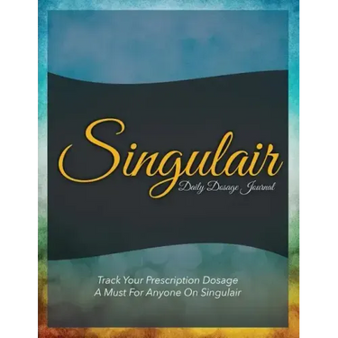 Singulair Daily Dosage Journal: Track Your Prescription Dosage: A Must for Anyone on Singulair