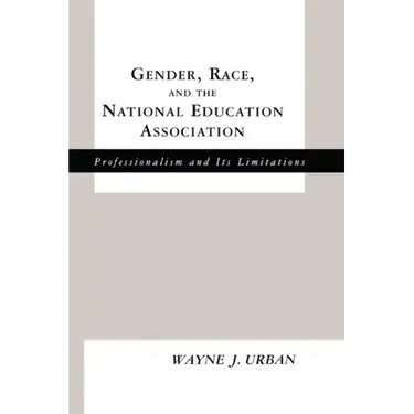 Gender, Race and the National Education Association: Professionalism and its Limitations