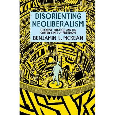 Disorienting Neoliberalism: Global Justice and the Outer Limit of Freedom
