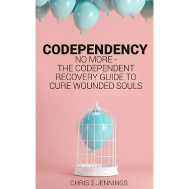 Codependency: No more - The codependent recovery guide to cure wounded souls