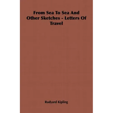 From Sea To Sea And Other Sketches - Letters Of Travel