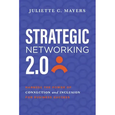 Strategic Networking 2.0: Harness the Power of Connection and Inclusion for Business Success
