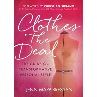Clothes the Deal: The Guide for Transformative Personal Style