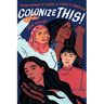 Colonize This!: Young Women of Color on Today's Feminism