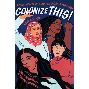 Colonize This!: Young Women of Color on Today's Feminism