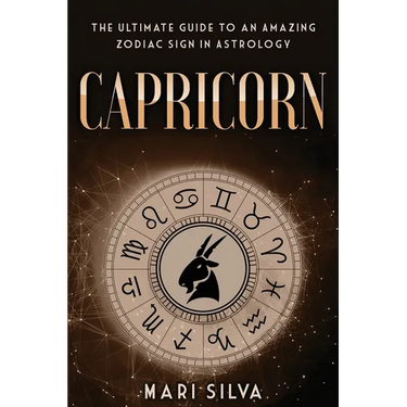 Capricorn: The Ultimate Guide to an Amazing Zodiac Sign in Astrology