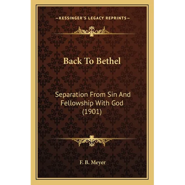 Back To Bethel: Separation From Sin And Fellowship With God (1901)