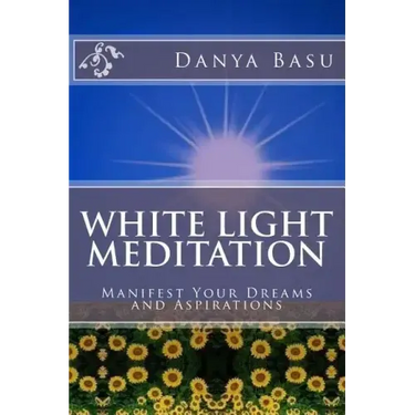 White Light Meditation: ...Manifest Your Dreams and Aspirations