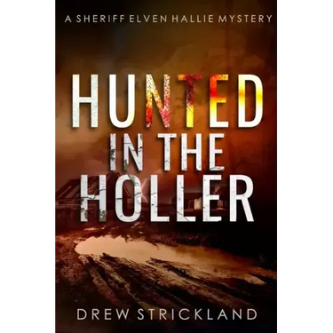 Hunted in the Holler: A gripping murder mystery crime thriller (A Sheriff Elven Hallie Mystery Book 3)