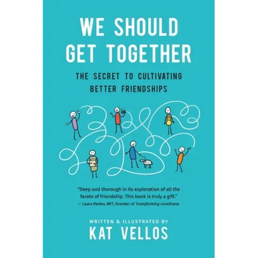 We Should Get Together: The Secret to Cultivating Better Friendships