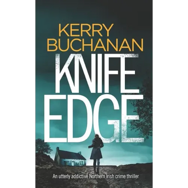 KNIFE EDGE an utterly addictive Northern Irish crime thriller