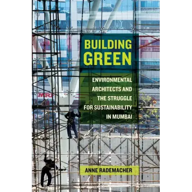 Building Green: Environmental Architects and the Struggle for Sustainability in Mumbai