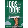 Jobs to Be Done: A Roadmap for Customer-Centered Innovation