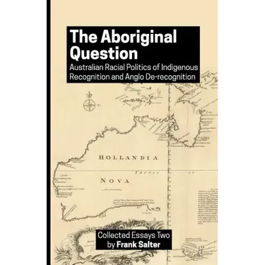 The Aboriginal Question: Australian Racial Politics of Indigenous Recognition and Anglo De-recognition