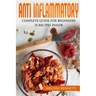 Anti Inflammatory Diet Cookbook for Beginners: 10 rules for the Anti-Inflammatory Diet + 35 recipes