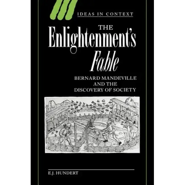 The Enlightenment's Fable: Bernard Mandeville and the Discovery of Society
