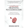 The Ultimate Sales Training Success Guide: Transfer Success Skills to People to Learn More So They (and You) Can Earn More