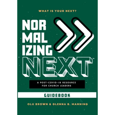 Normalizing Next(TM) Guidebook: A Post-COVID-19 Resource for Church Leaders: A Post-COVID-19 Resource for Church Leaders