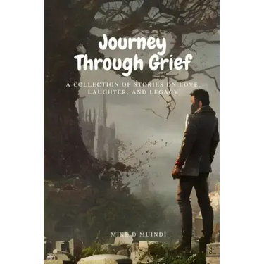 Journey Through Grief: A Collection of Stories on grief, Love, Laughter, and Legacy