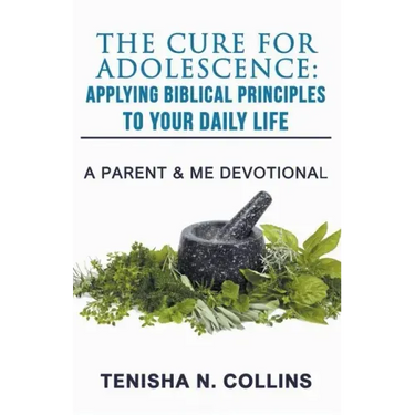 The Cure For Adolescence: Applying Biblical Principles To Your Daily Life