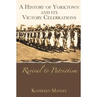 A History of Yorktown and Its Victory Celebrations: Revival to Patriotism